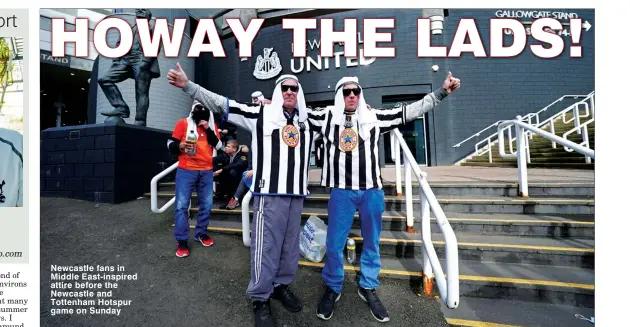  ?? ?? Newcastle fans in Middle East-inspired attire before the Newcastle and Tottenham Hotspur game on Sunday
