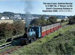  ?? DaViD EatWEll ?? The way it was: Andrew Barclay 0‑4‑0wT no. 3 ‘Shane’ on the giant’s causeway Railway in September 2006.