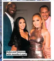  ??  ?? Kobe and Vanessa with Jennifer Lopez