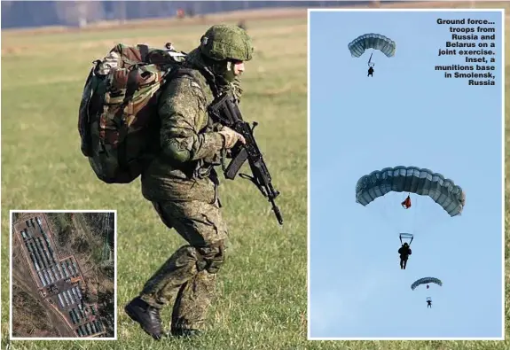  ?? Pictures: VAYAR/EAST2WEST NEWS ?? Ground force... troops from Russia and Belarus on a joint exercise. Inset, a munitions base in Smolensk, Russia