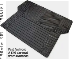  ??  ?? Fast fashion: A £40 car mat from Halfords