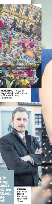  ??  ?? MEMORIAL The sea of flowers left by well-wishers in St Ann’s Square, Manchester FRIEND Ben Price played Bethany’s uncle Nick Tilsley
