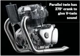  ??  ?? Parallel twin has 270° crank to give V-twin sound