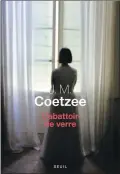  ??  ?? L’ABATTOIR DE VERRE J. M. Coetzee Aux Éditions du Seuil, 176 pages