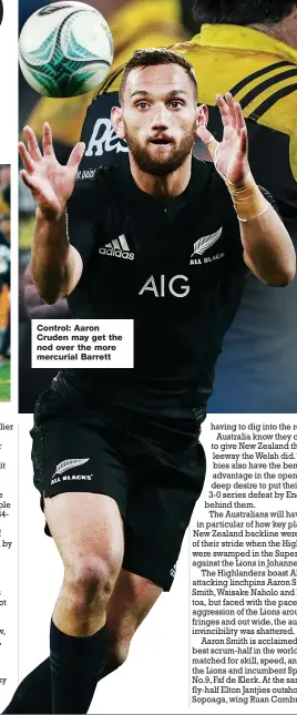  ??  ?? Control: Aaron Cruden may get the nod over the more mercurial Barrett