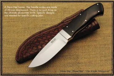  ??  ?? A Deon Nel hunter. The handle scales are made of African blackwood. There is no such thing as the ultimate all-rounder knife. Specific designs are needed for specific cutting jobs.