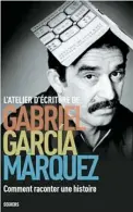  ??  ?? L’atelier d’écriture de Gabriel Garcia Marquez – Comment raconter une histoire Éditions Seghers