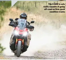  ??  ?? The X-ADV is only really capable of going off-road on firm, good condition tracks