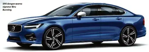  ??  ?? S90 dengan warna signatur Biru Bursting.