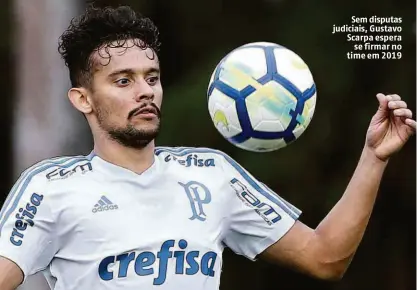  ?? Cesar Greco - 18.out.18/ag. Palmeiras/divulgação ?? Sem disputas judiciais, Gustavo Scarpa espera se firmar no time em 2019