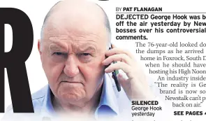  ??  ?? SILENCED George Hook yesterday