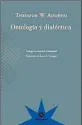  ??  ?? ONTOLOGÍA Y DIALÉCTICA Theodor W. Adorno Trad. Laura S. Carugati Eterna Cadencia
480 págs.
$ 499