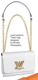  ??  ?? Louis Vuitton’s “Twist” bag, designed by Nicolas Ghesquière.