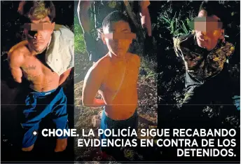  ?? ?? CHONE. LA POLICÍA SIGUE RECABANDO EVIDENCIAS EN CONTRA DE LOS DETENIDOS.