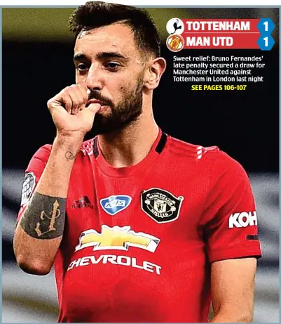  ??  ?? Sweet relief: Bruno Fernandes’ late penalty secured a draw for Manchester United against Tottenham in London last night
SEE PAGES 106-107