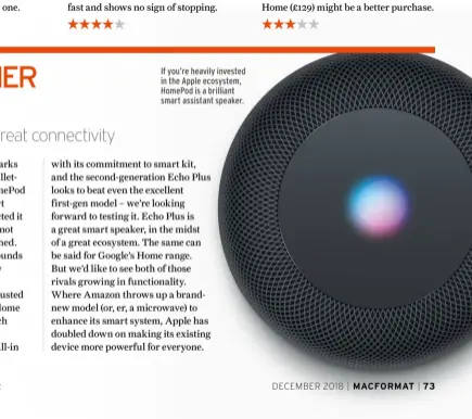  ??  ?? If you’re heavily invested in the Apple ecosystem, HomePod is a brilliant smart assistant speaker.