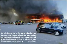  ?? (Photo AFP) ?? Le ministère de la Défense ukrainien a évoqué une frappe effectuée à dessein à un moment où le centre commercial était
afin de « faire