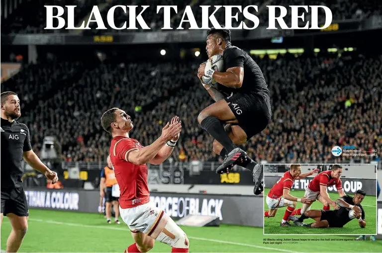  ?? PHOTOSPORT ?? All Blacks wing Julian Savea leaps to secure the ball and score against Wales at Eden Park last night.