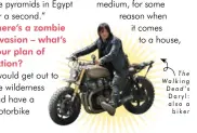  ??  ?? The Walking Dead ’s Daryl: also a biker