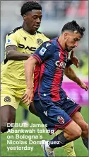  ?? ?? DEBUT: James Abankwah taking on Bologna’s Nicolas Dominguez yesterday