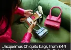  ?? ?? Jacquemus Chiquito bags, from £44 for three-day rental, from By Rotation