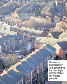  ??  ?? Homes in Manchester are becoming increasing­ly unaffordab­le for young people