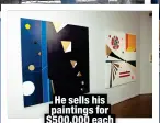  ?? ?? He sells his paintings for $500,000 each