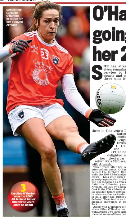  ?? ?? Dedication: Caroline O’Hanlon in action for her beloved Armagh
Caroline O’Hanlon won the 2005 All-Ireland Junior title three years after he debut