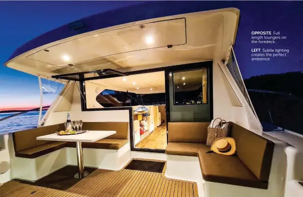  ??  ?? OPPOSITE Full length loungers on the foredeck.
LEFT Subtle lighting creates the perfect ambience