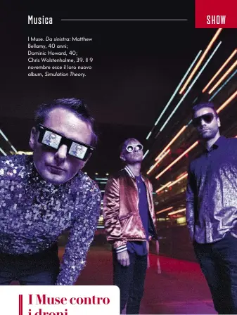  ?? Simulation Theory. ?? I Muse. Da sinistra: Matthew Bellamy, 40 anni; Dominic Howard, 40; Chris Wolstenhol­me, 39. Il 9 novembre esce il loro nuovo album,