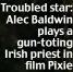  ?? ?? Troubled star: Alec Baldwin plays a gun-toting Irish priest in film Pixie