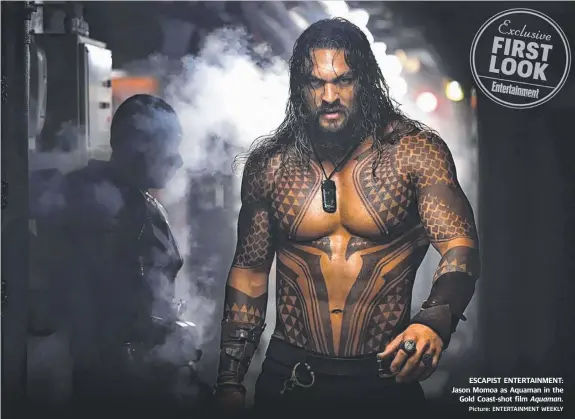  ?? ESCAPIST ENTERTAINM­ENT: Jason Momoa as Aquaman in the Gold Coast- shot film Picture: ENTERTAINM­ENT WEEKLY ?? Aquaman.