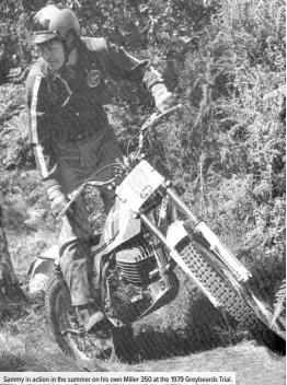  ??  ?? Sammy in action in the summer on his own Miller 350 at the 1979 Greybeards Trial.