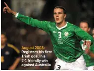  ??  ?? August 2003: Registers his first Irish goal in a 2-1 friendly win against Australia