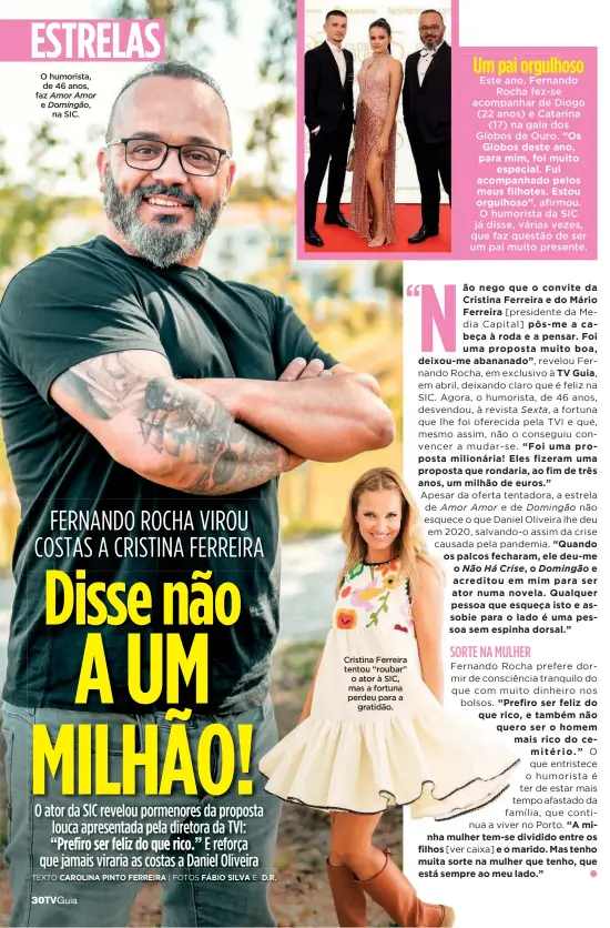  ?? ?? O humorista, de 46 anos, faz Amor Amor e Domingão, na SIC.
Cristina Ferreira tentou “roubar” o ator à SIC, mas a fortuna perdeu para a gratidão.