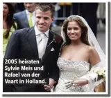  ??  ?? 2005 heiraten Sylvie Meis und Rafael van der Vaart in Holland.