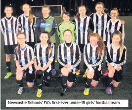 ??  ?? Newcastle Schools’ FA’s first-ever under-15 girls’ football team