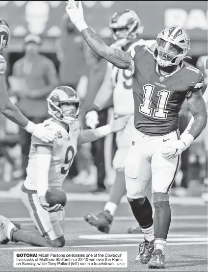  ?? AP (2) ?? GOTCHA! Micah Parsons celebrates one of the Cowboys’ five sacks of Matthew Stafford in a 22-10 win over the Rams on Sunday, while Tony Pollard (left) ran in a touchdown.