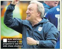  ??  ?? RUN AROUND: Warnock is prepared to see his side chase shadows