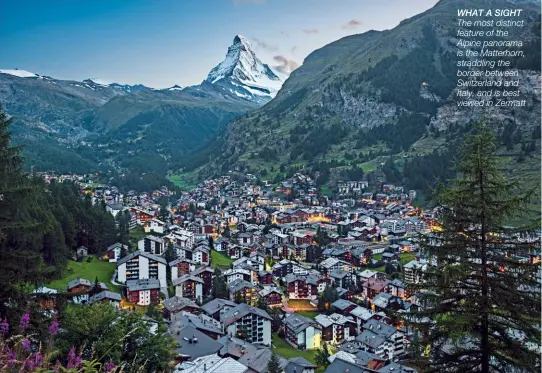  ??  ?? WHAT A SIGHT The most distinct feature of the Alpine panorama is the Matterhorn, straddling the border between Switzerlan­d and Italy, and is best viewed in Zermatt