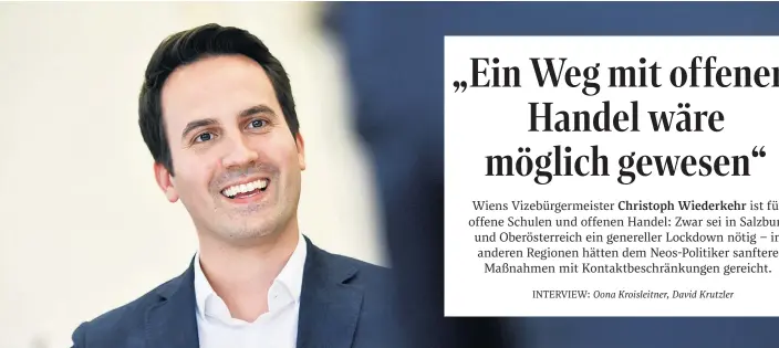  ?? ?? Christoph Wiederkehr ist seit einem Jahr Vizebürger­meister in Wien. Im aktuellen Lockdown liegen ihm vor allem die offenen Schulen besonders am Herzen.