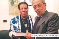  ??  ?? Shabola with Amr Moussa.