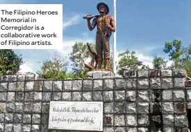  ??  ?? The Filipino Heroes Memorial in Corregidor is a collaborat­ive work of Filipino artists.