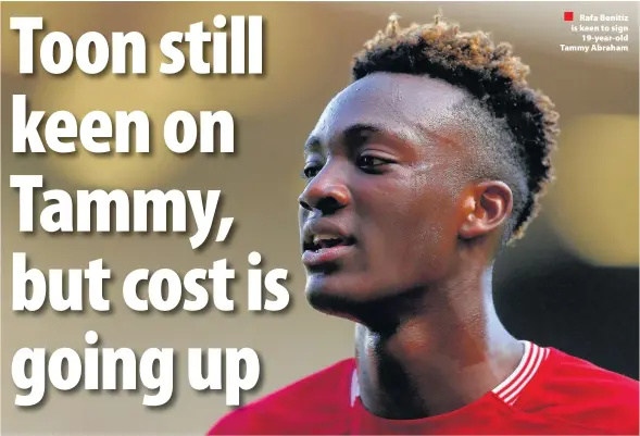  ??  ?? Rafa Benitiz is keen to sign 19-year-old Tammy Abraham