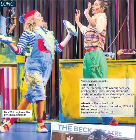  ??  ?? Dick Whittingto­n at the Lyric Hammersmit­h Slapstick fun in Dick Whittingto­n at the Lyric