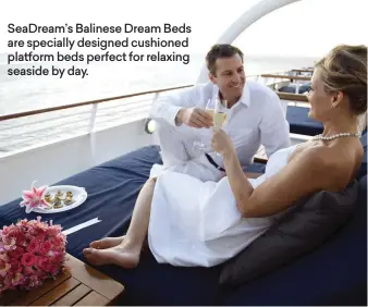  ??  ?? SeaDream’s Balinese Dream Beds are specially designed cushioned platform beds perfect for relaxing seaside by day.