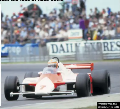  ??  ?? Watson won the British GP in 1981