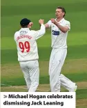  ?? > ?? Michael Hogan celebrates dismissing Jack Leaning