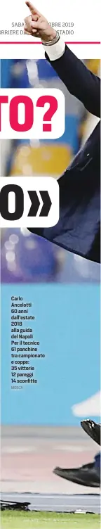  ?? MOSCA ?? Carlo Ancelotti 60 anni dall’estate 2018 alla guida del Napoli Per il tecnico 61 panchine tra campionato e coppe: 35 vittorie 12 pareggi 14 sconfitte