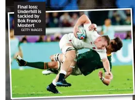  ?? GETTY IMAGES ?? Final loss: Underhill is tackled by Bok Franco Mostert